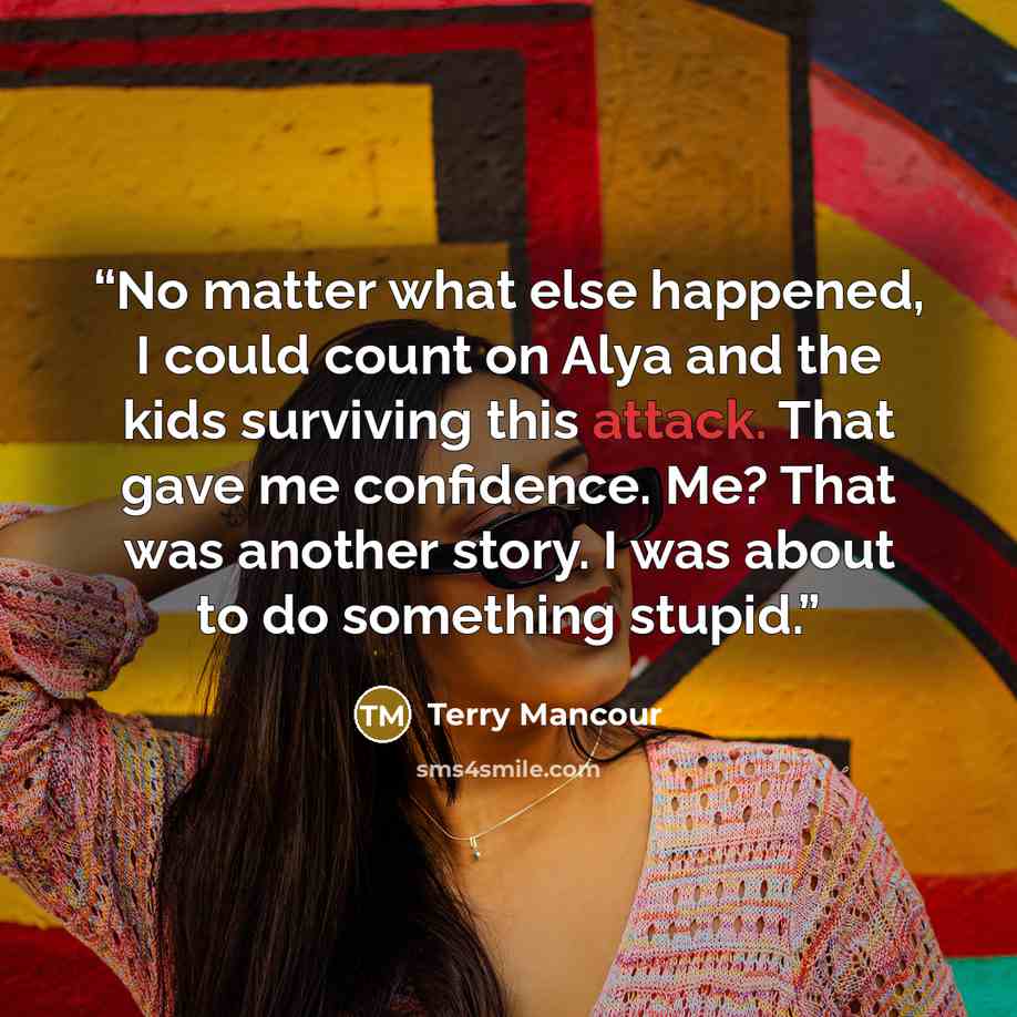 “No matter what else happened, I could count on Alya and the kids surviving this attack. That gave me confidence. Me? That was another story. I was about to do something stupid.” quote by Terry Mancour