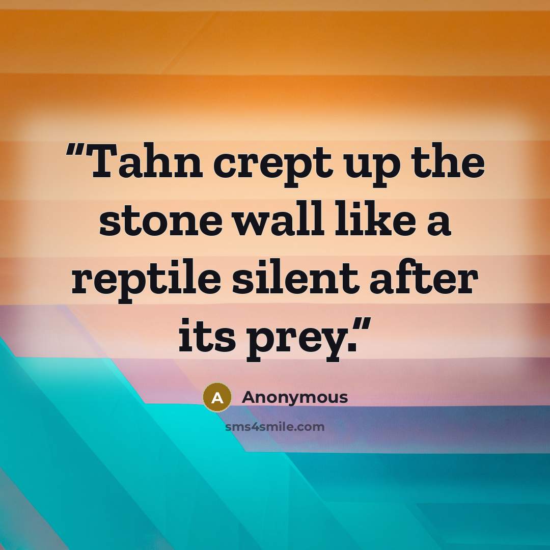 “Tahn crept up the stone wall like a reptile silent after its prey.” quote by Anonymous