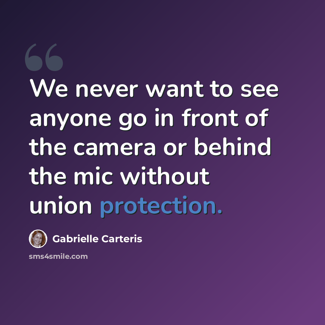 “We never want to see anyone go in front of the camera or behind the mic without union protection.” quote by Gabrielle Carteris