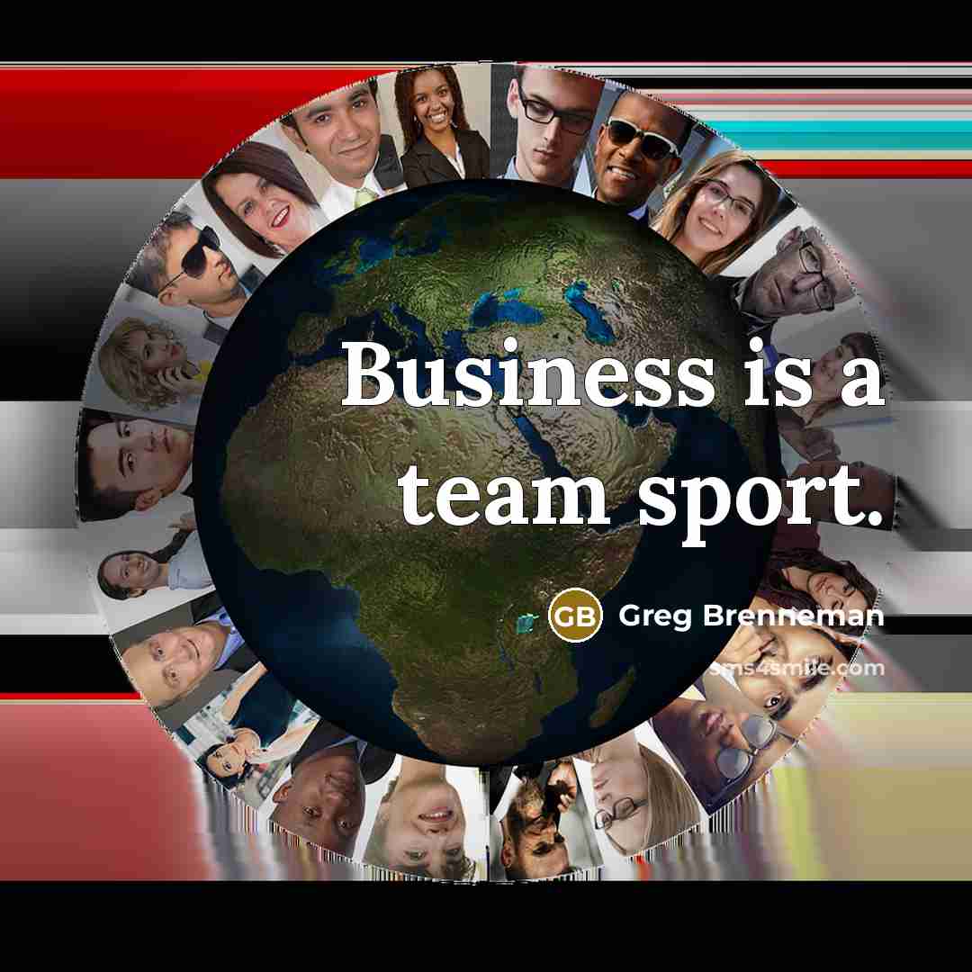 “Business is a team sport.” quote by Greg Brenneman