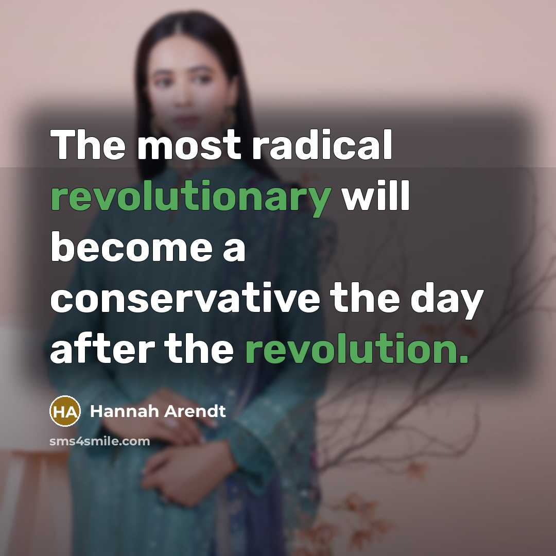 “The most radical revolutionary will become a conservative the day after the revolution.” quote by Hannah Arendt