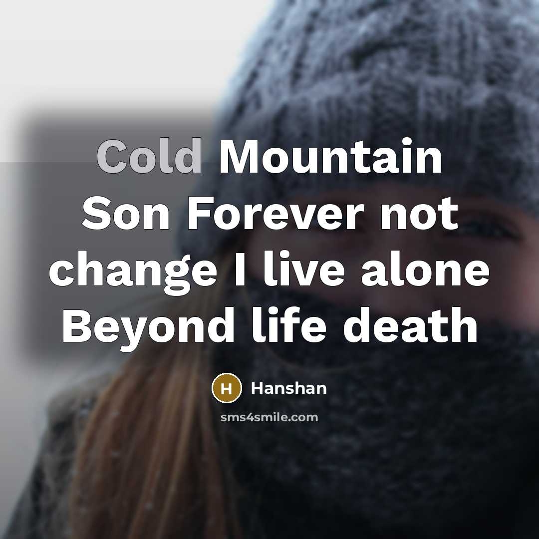 “Cold Mountain Son Forever not change I live alone Beyond life death” quote by Hanshan
