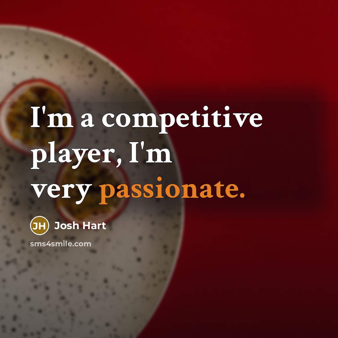 “I'm a competitive player, I'm very passionate.” quote by Josh Hart