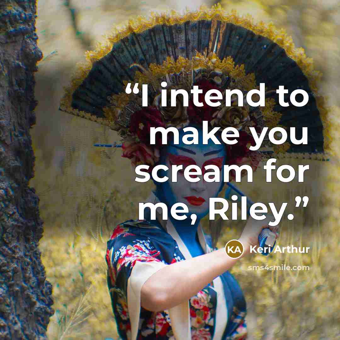 “I intend to make you scream for me, Riley.” quote by Keri Arthur