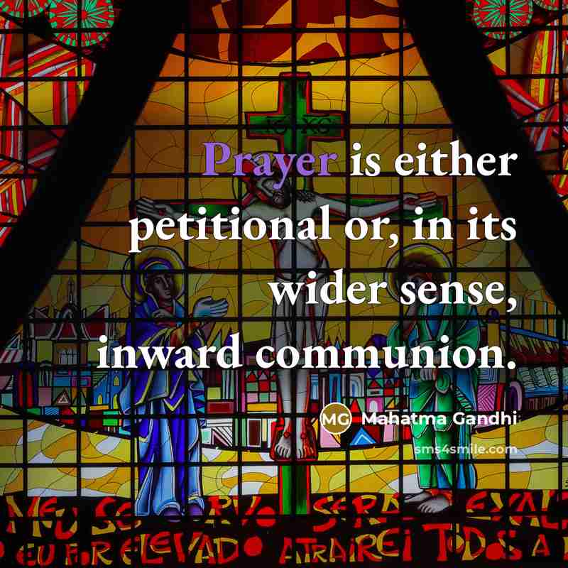 “Prayer is either petitional or, in its wider sense, inward communion.” quote by Mahatma Gandhi