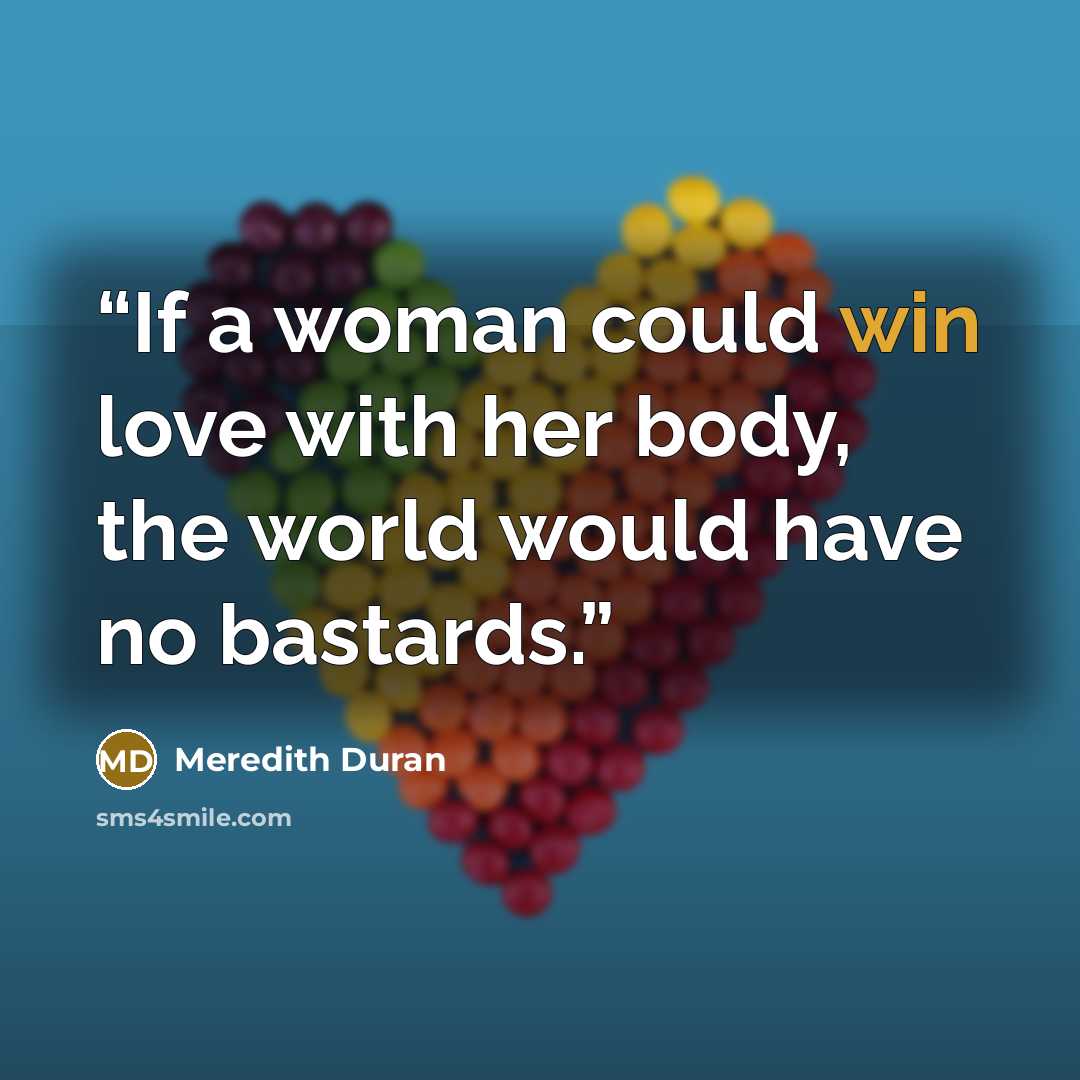 “If a woman could win love with her body, the world would have no bastards.” quote by Meredith Duran