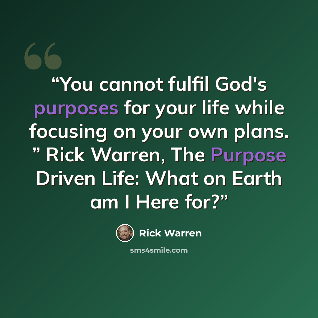 “You cannot fulfil God's purposes for your life while focusing on your own plans. ” Rick Warren, The Purpose Driven Life: What on Earth am I Here for?” quote by Rick Warren