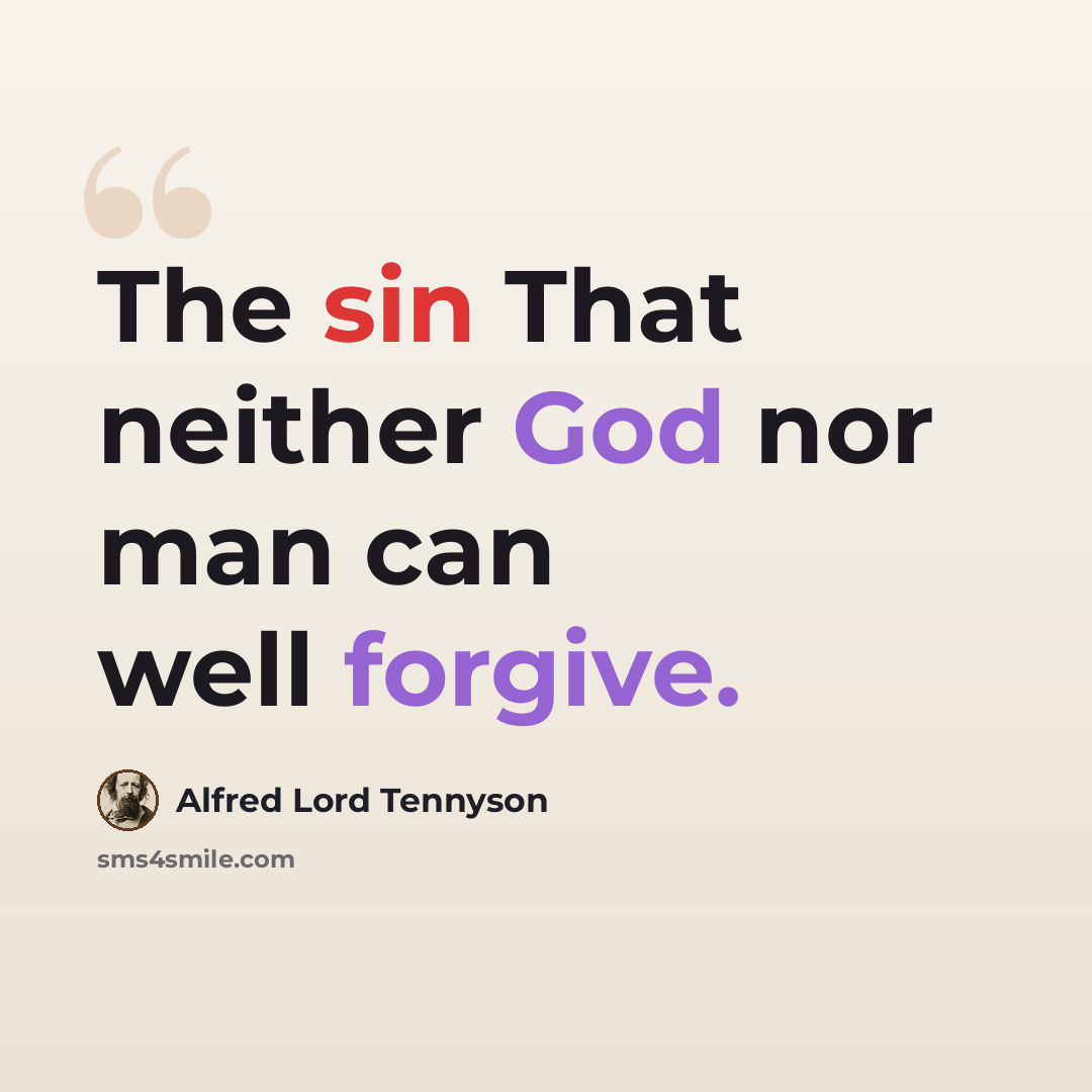 “The sin That neither God nor man can well forgive.” quote by Alfred Lord Tennyson