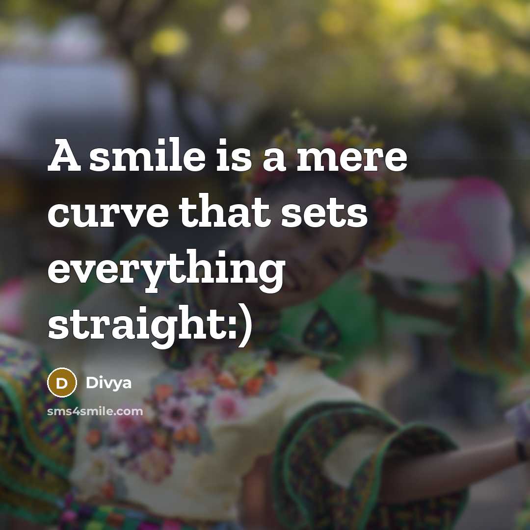 “A smile is a mere curve that sets everything straight:)” quote by Divya