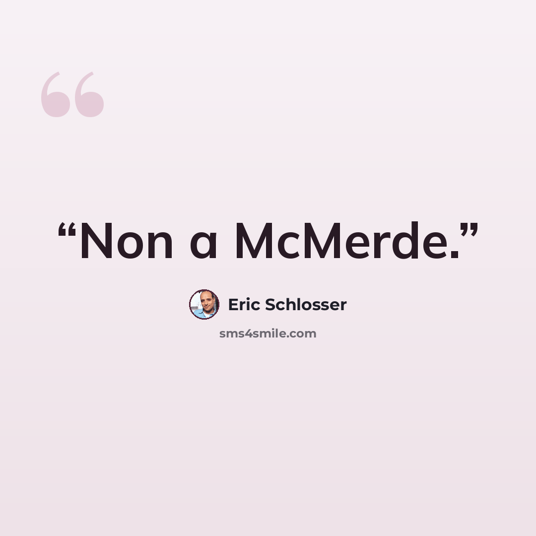 “Non a McMerde.” quote by Eric Schlosser
