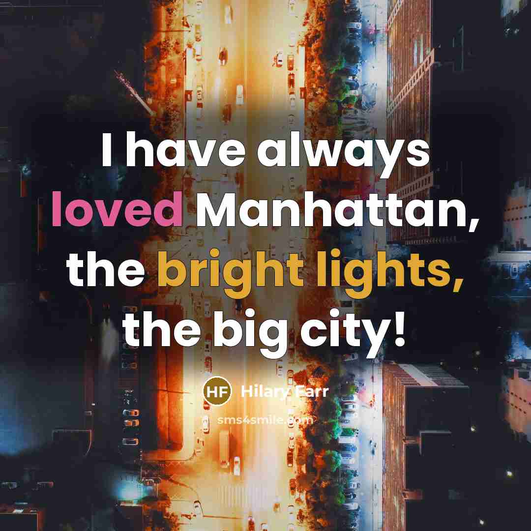 “I have always loved Manhattan, the bright lights, the big city!” quote by Hilary Farr