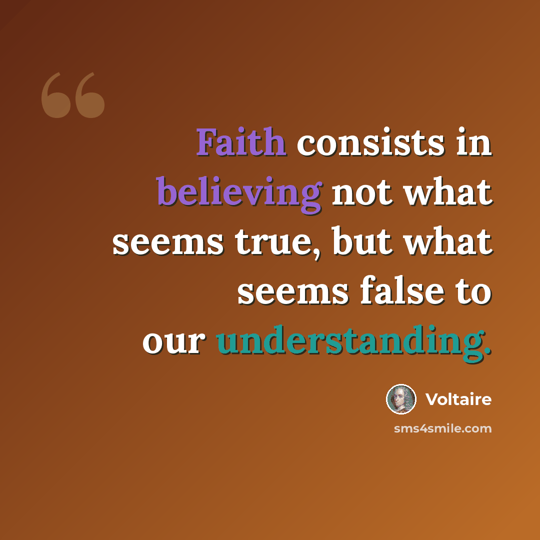 “Faith consists in believing not what seems true, but what seems false to our understanding.” quote by Voltaire