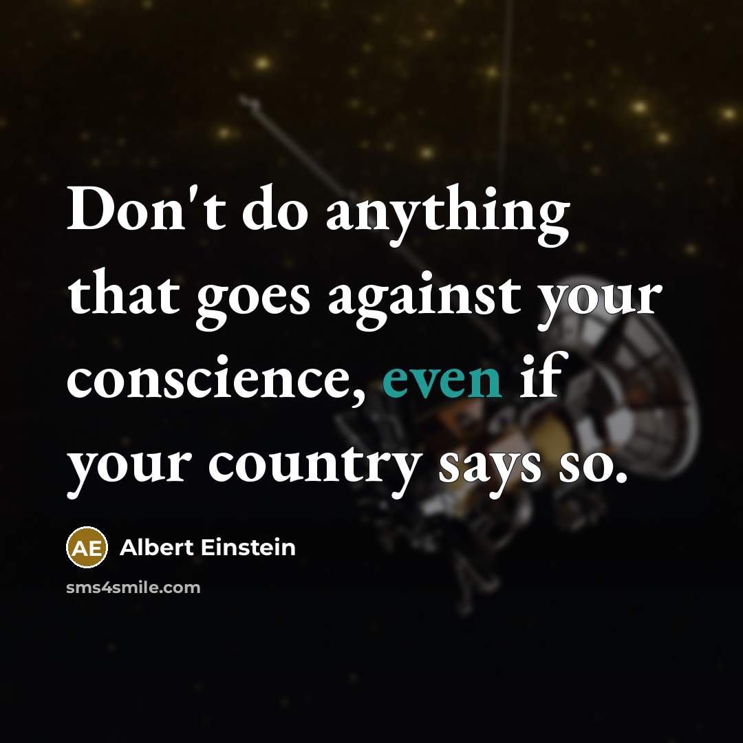 “Don't do anything that goes against your conscience, even if your country says so.” quote by Albert Einstein