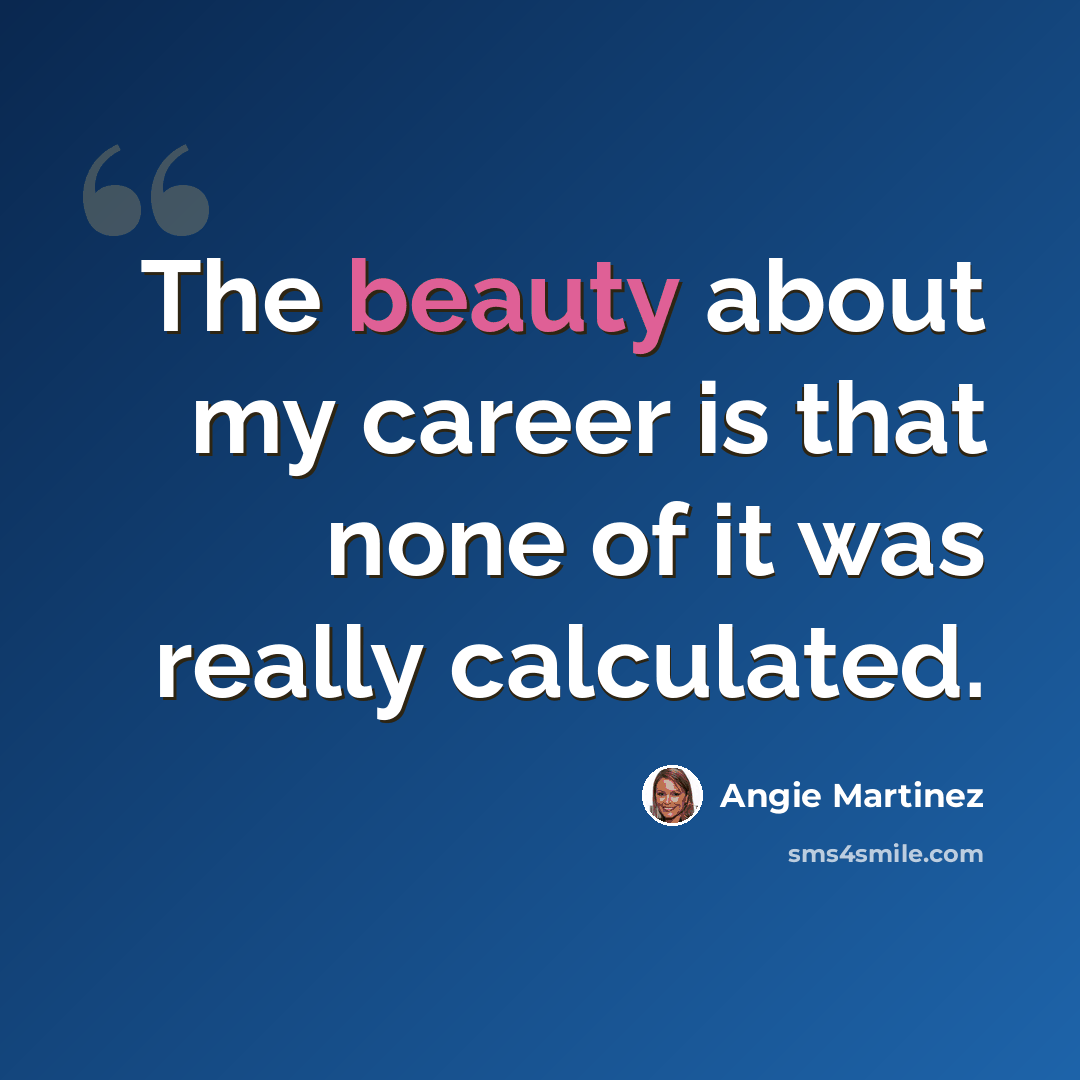 “The beauty about my career is that none of it was really calculated.” quote by Angie Martinez