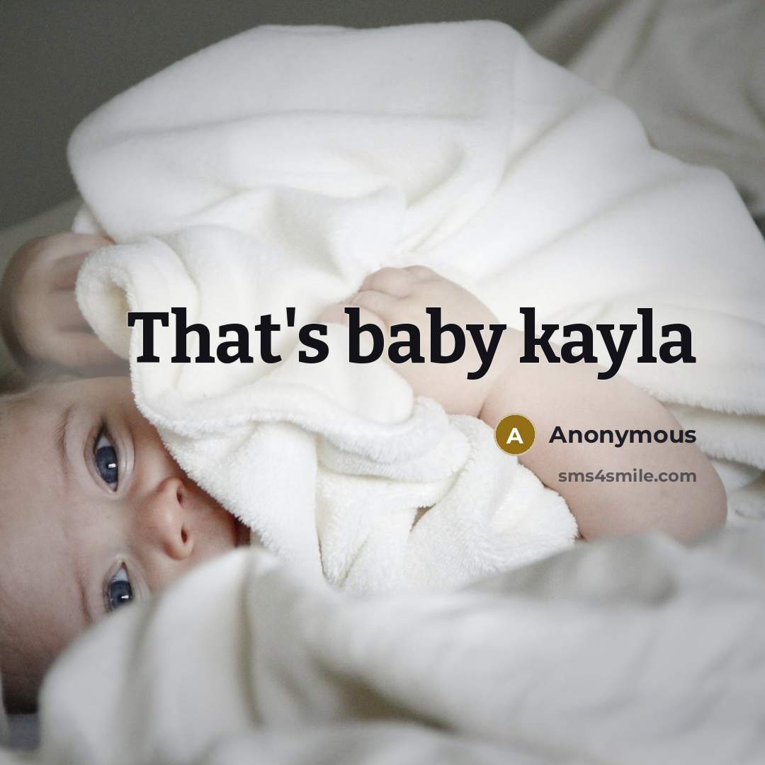 “That's baby kayla” quote by Anonymous