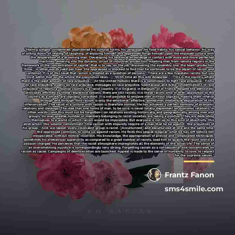 “Having judged, condemned, abandoned his cultural forms, his language, his food habits, his sexual behavior, his way of sitting down, of resting, of laughing, of enjoying himself, the oppressed flings himself upon the imposed culture with the desperation of a drowning man. Developing his technical…” quote by Frantz Fanon