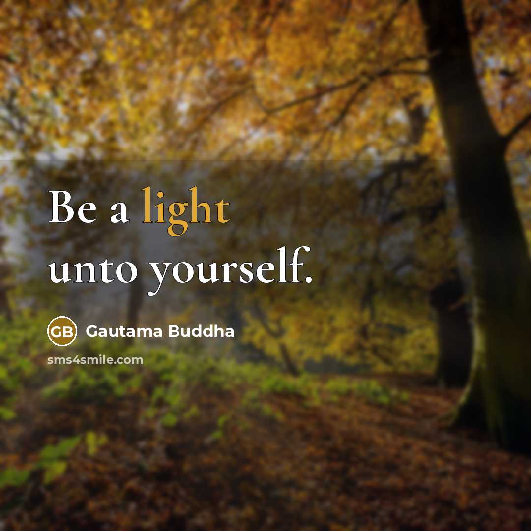 “Be a light unto yourself.” quote by Gautama Buddha