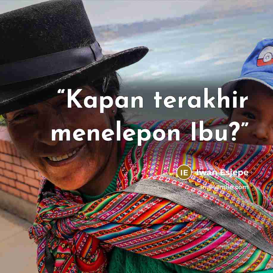 “Kapan terakhir menelepon Ibu?” quote by Iwan Esjepe