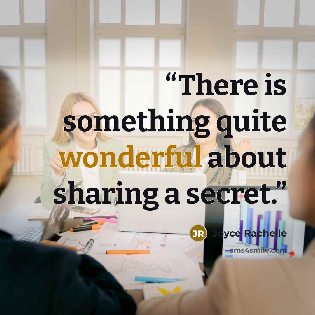 “There is something quite wonderful about sharing a secret.” quote by Joyce Rachelle