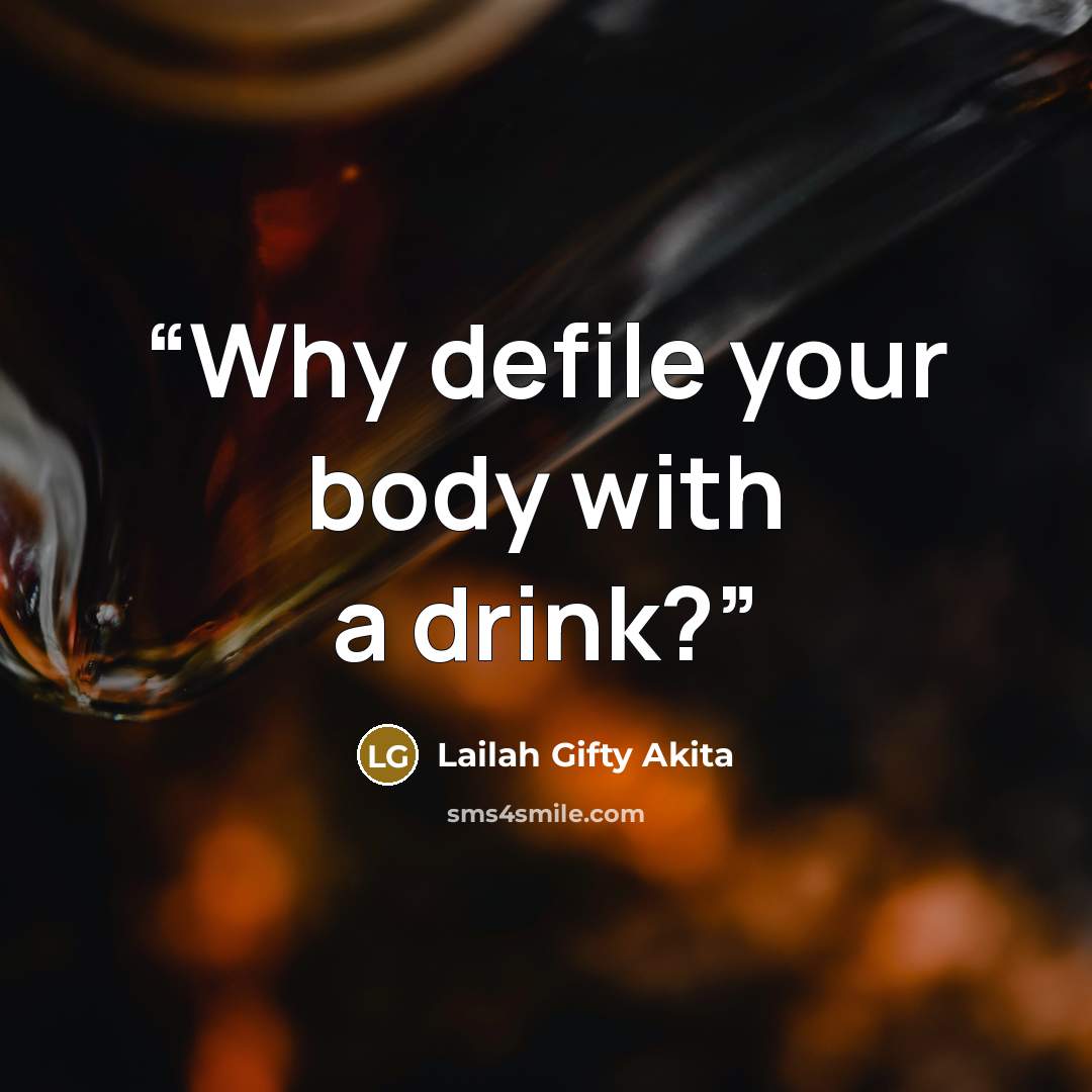 “Why defile your body with a drink?” quote by Lailah Gifty Akita