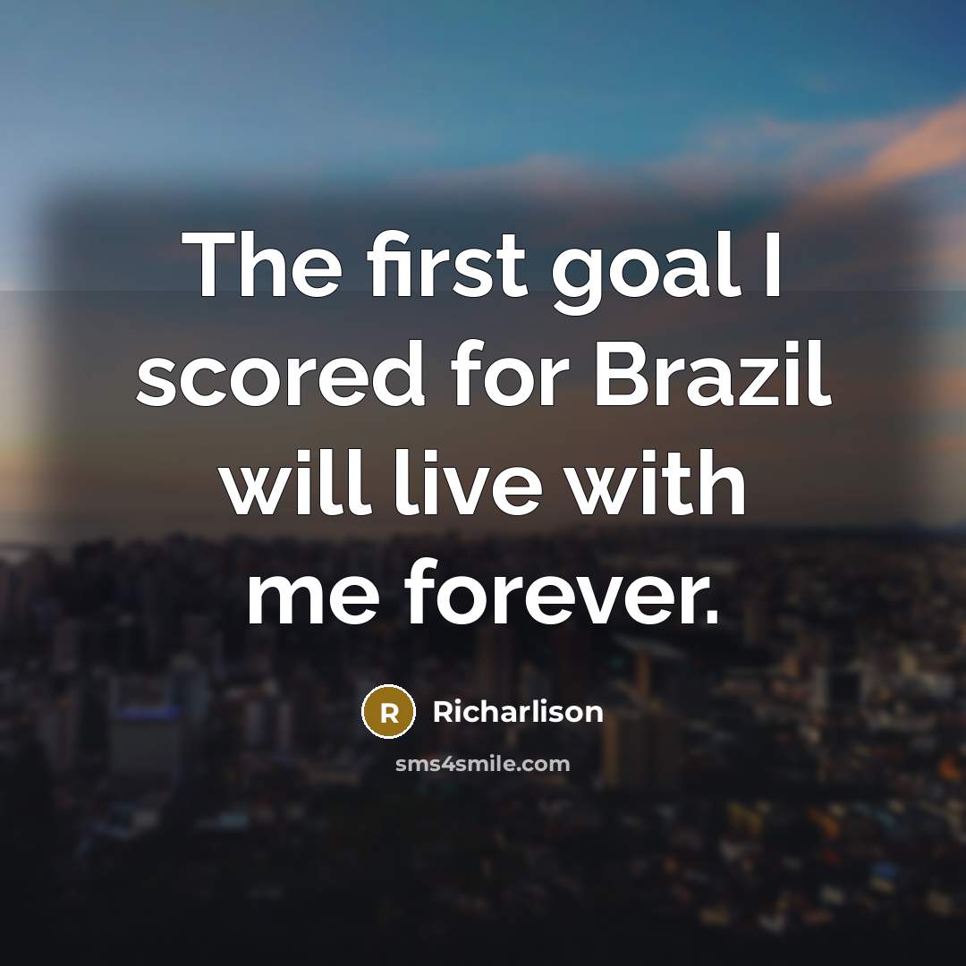 “The first goal I scored for Brazil will live with me forever.” quote by Richarlison