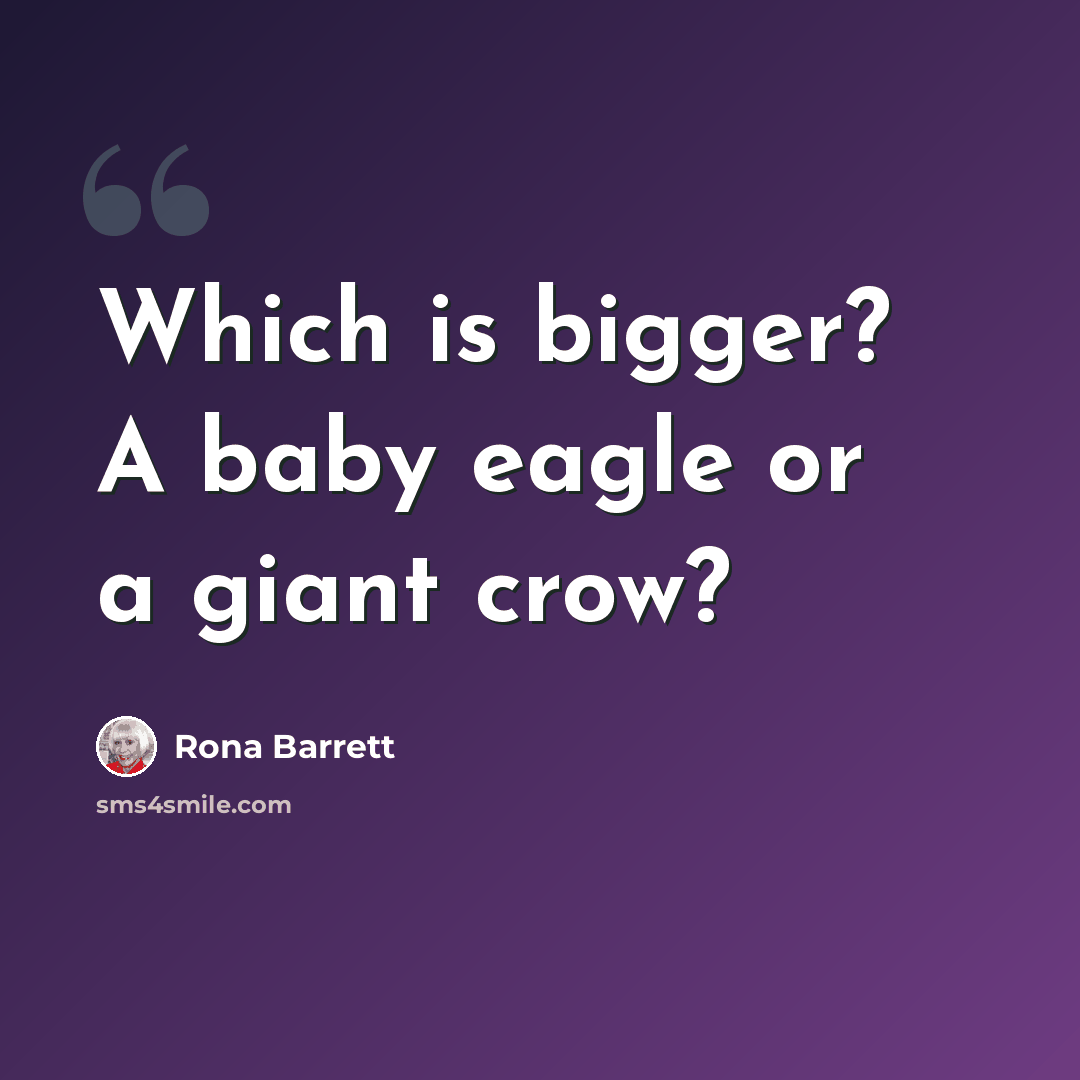 “Which is bigger? A baby eagle or a giant crow?” quote by Rona Barrett