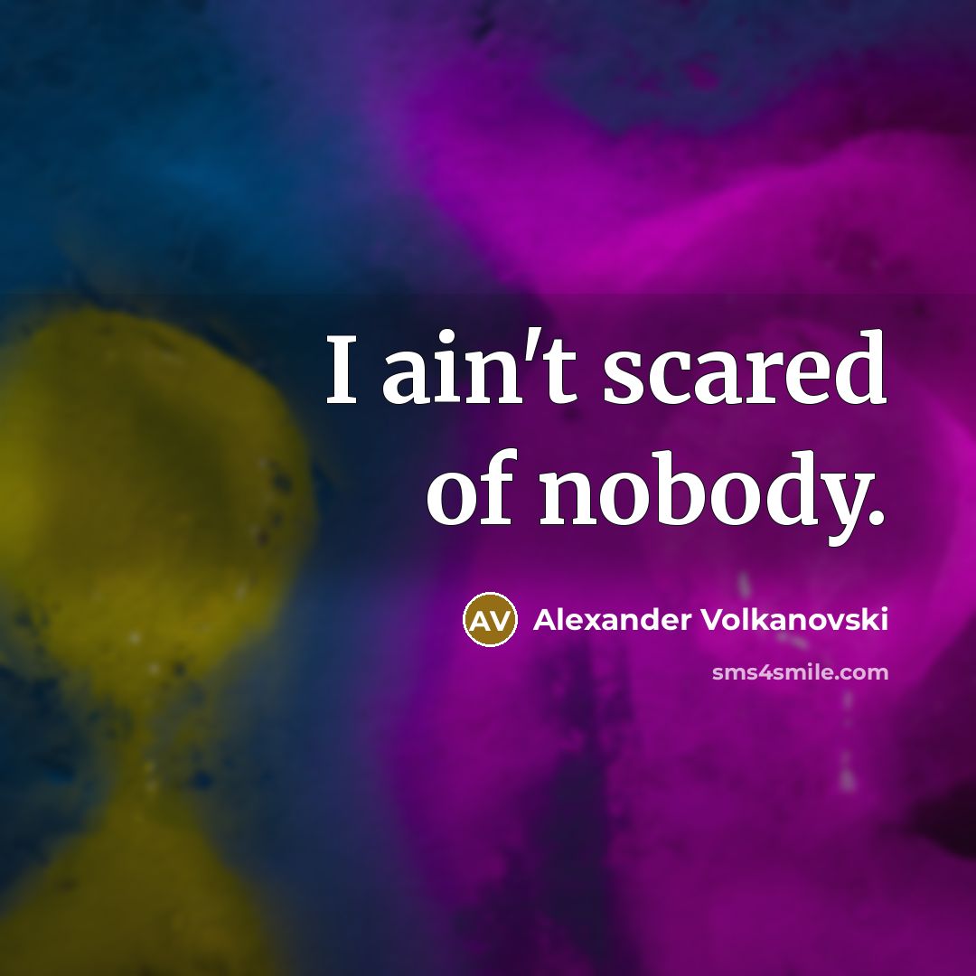 “I ain't scared of nobody.” quote by Alexander Volkanovski