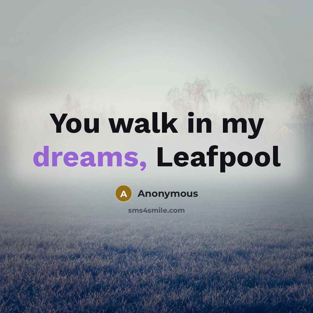 “You walk in my dreams, Leafpool” quote by Anonymous