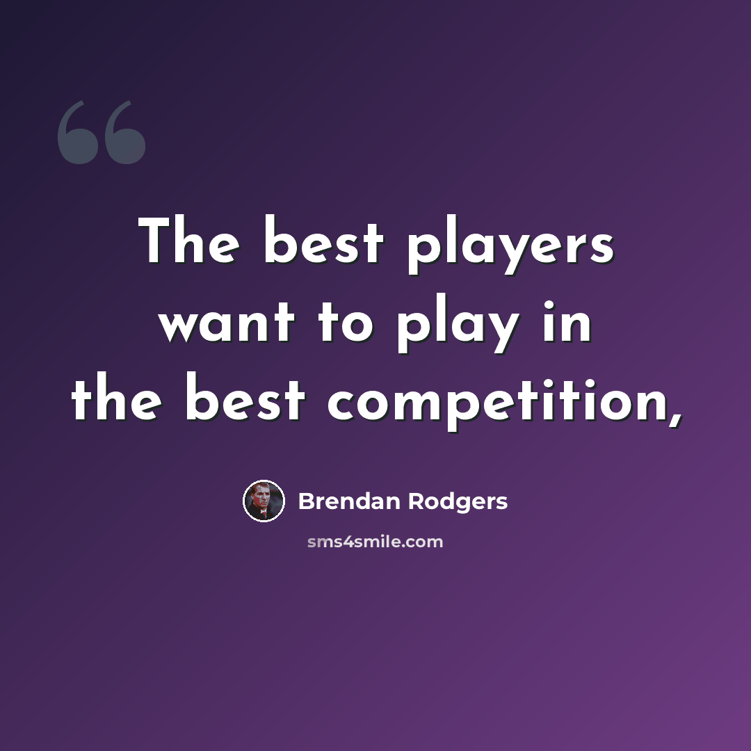“The best players want to play in the best competition,” quote by Brendan Rodgers