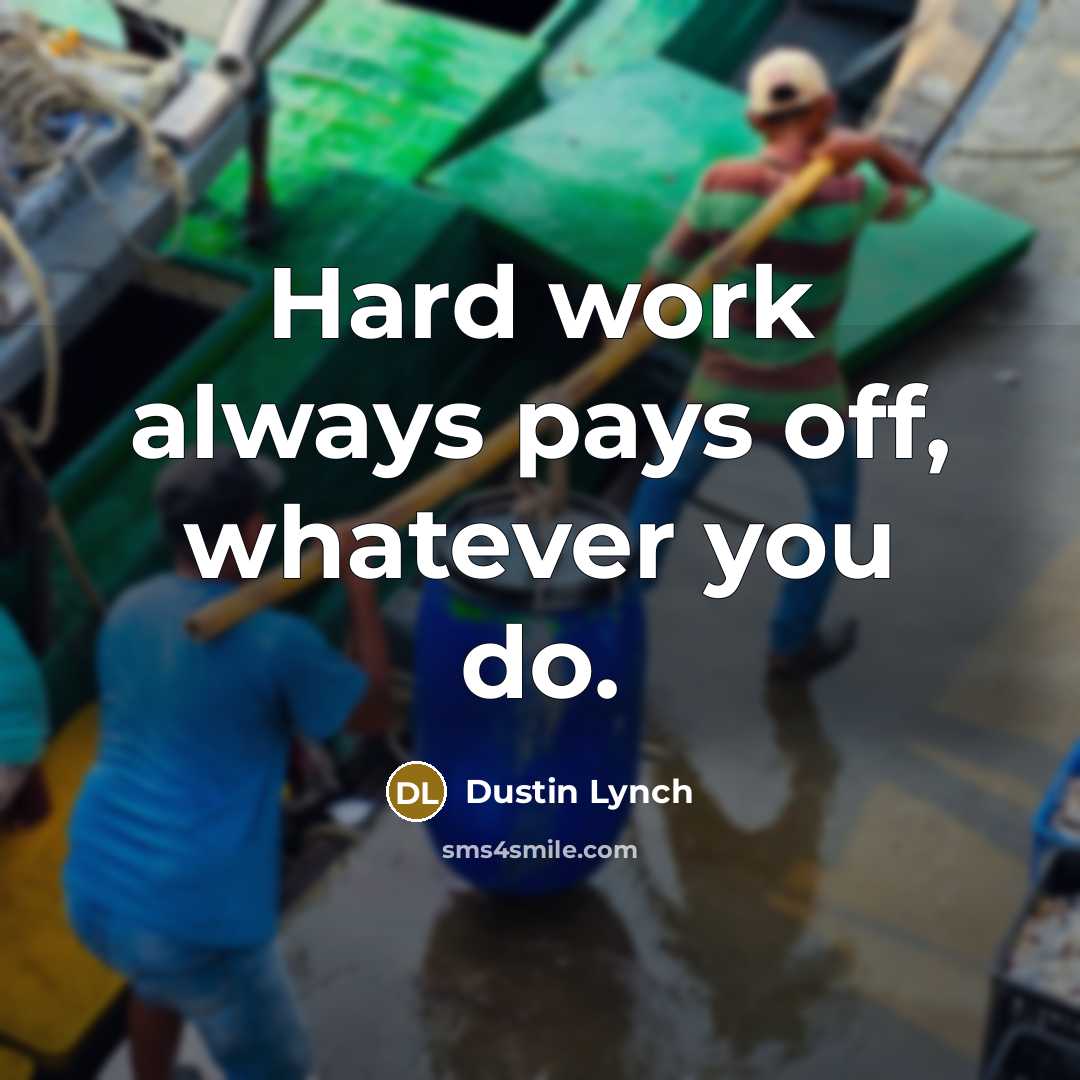 “Hard work always pays off, whatever you do.” quote by Dustin Lynch