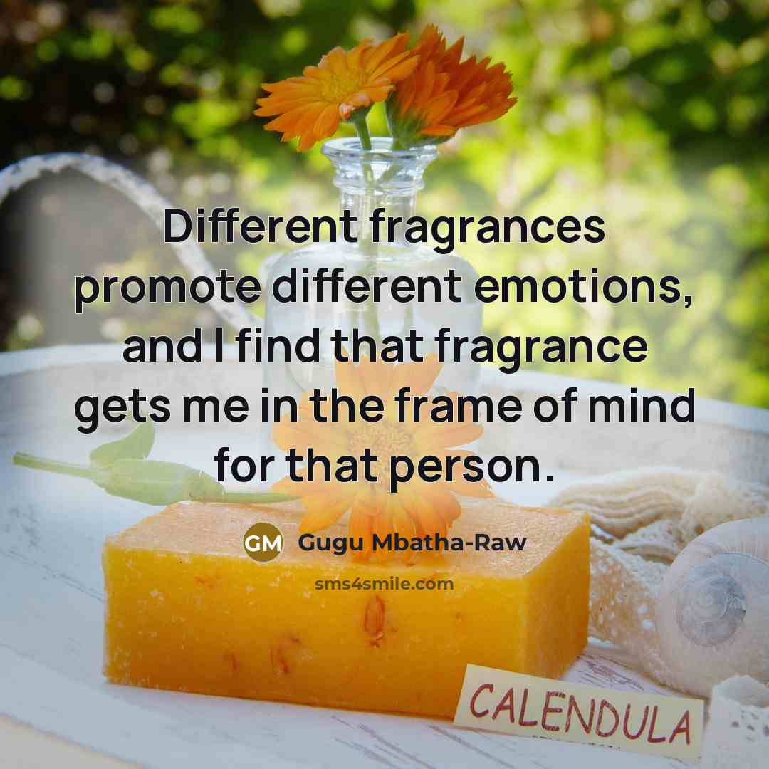 “Different fragrances promote different emotions, and I find that fragrance gets me in the frame of mind for that person.” quote by Gugu Mbatha-Raw