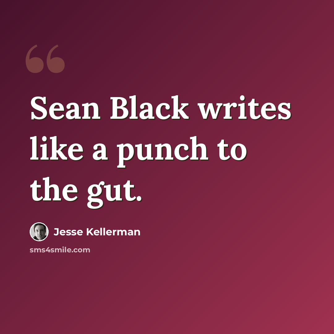 “Sean Black writes like a punch to the gut.” quote by Jesse Kellerman