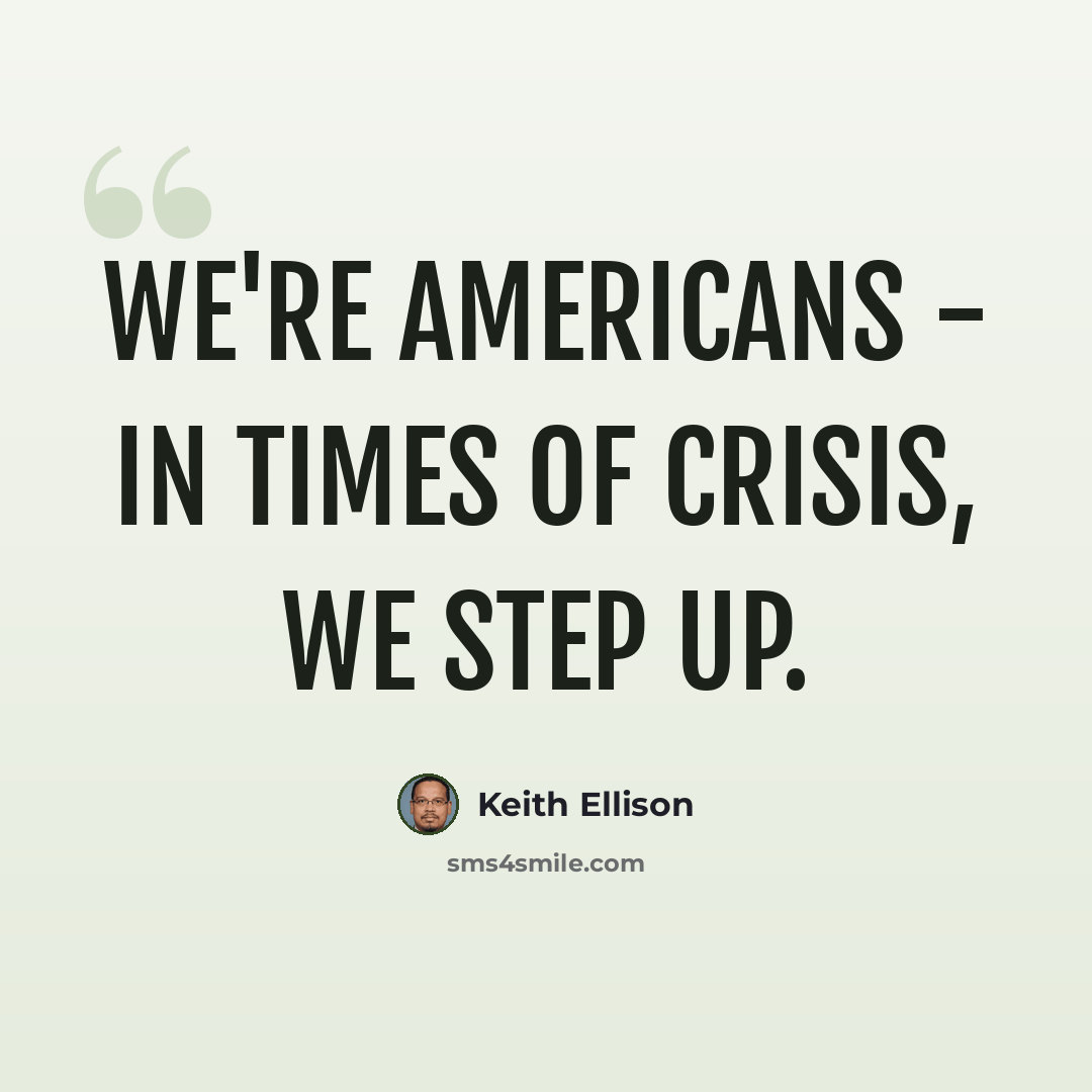 “We're Americans - in times of crisis, we step up.” quote by Keith Ellison