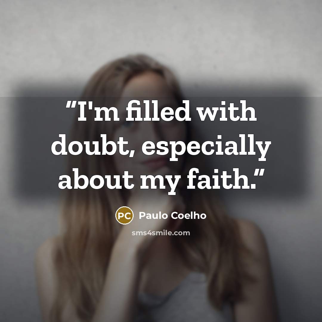“I'm filled with doubt, especially about my faith.” quote by Paulo Coelho