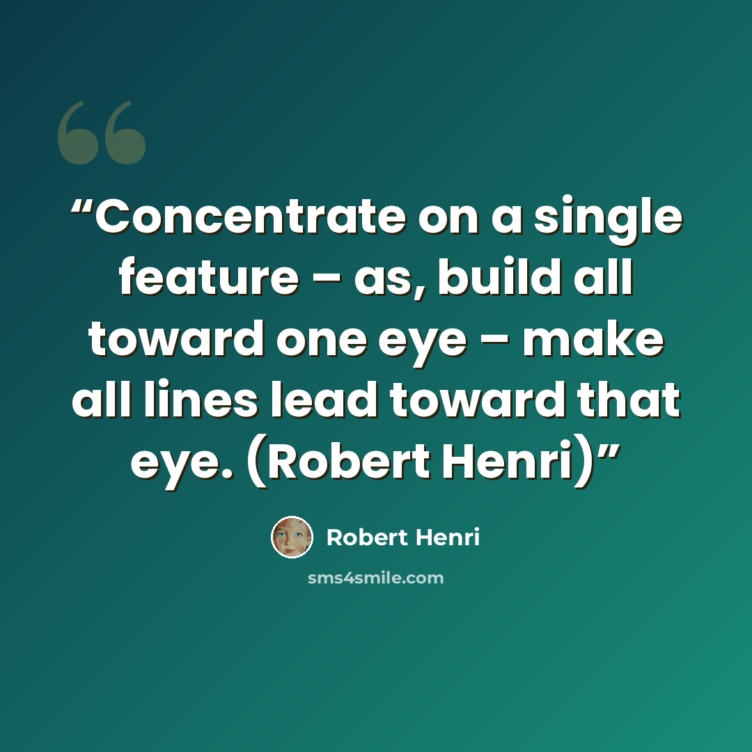 “Concentrate on a single feature – as, build all toward one eye – make all lines lead toward that eye. (Robert Henri)” quote by Robert Henri