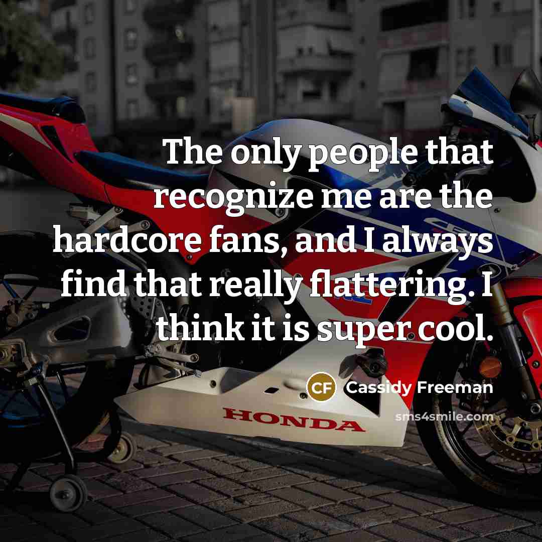“The only people that recognize me are the hardcore fans, and I always find that really flattering. I think it is super cool.” quote by Cassidy Freeman