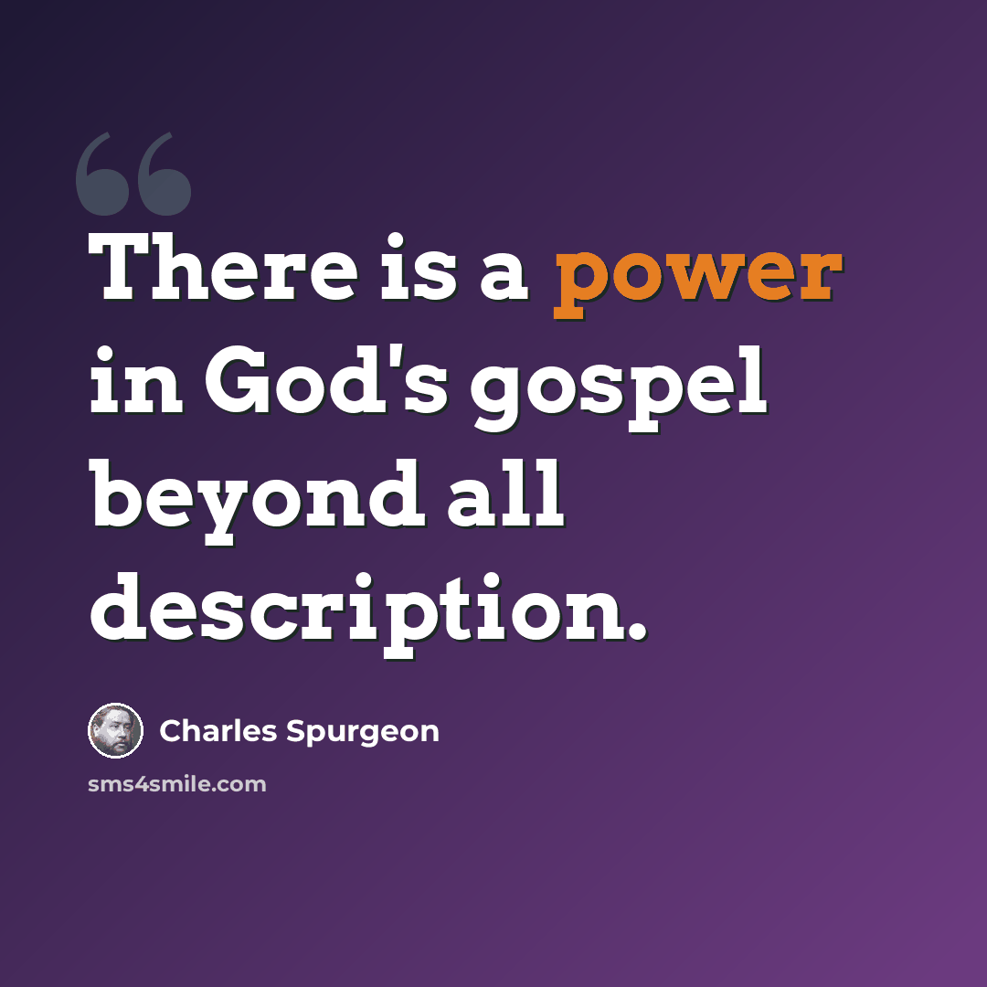 “There is a power in God's gospel beyond all description.” quote by Charles Spurgeon
