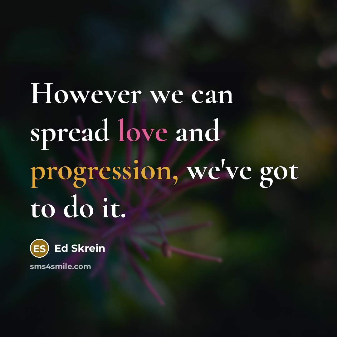 “However we can spread love and progression, we've got to do it.” quote by Ed Skrein