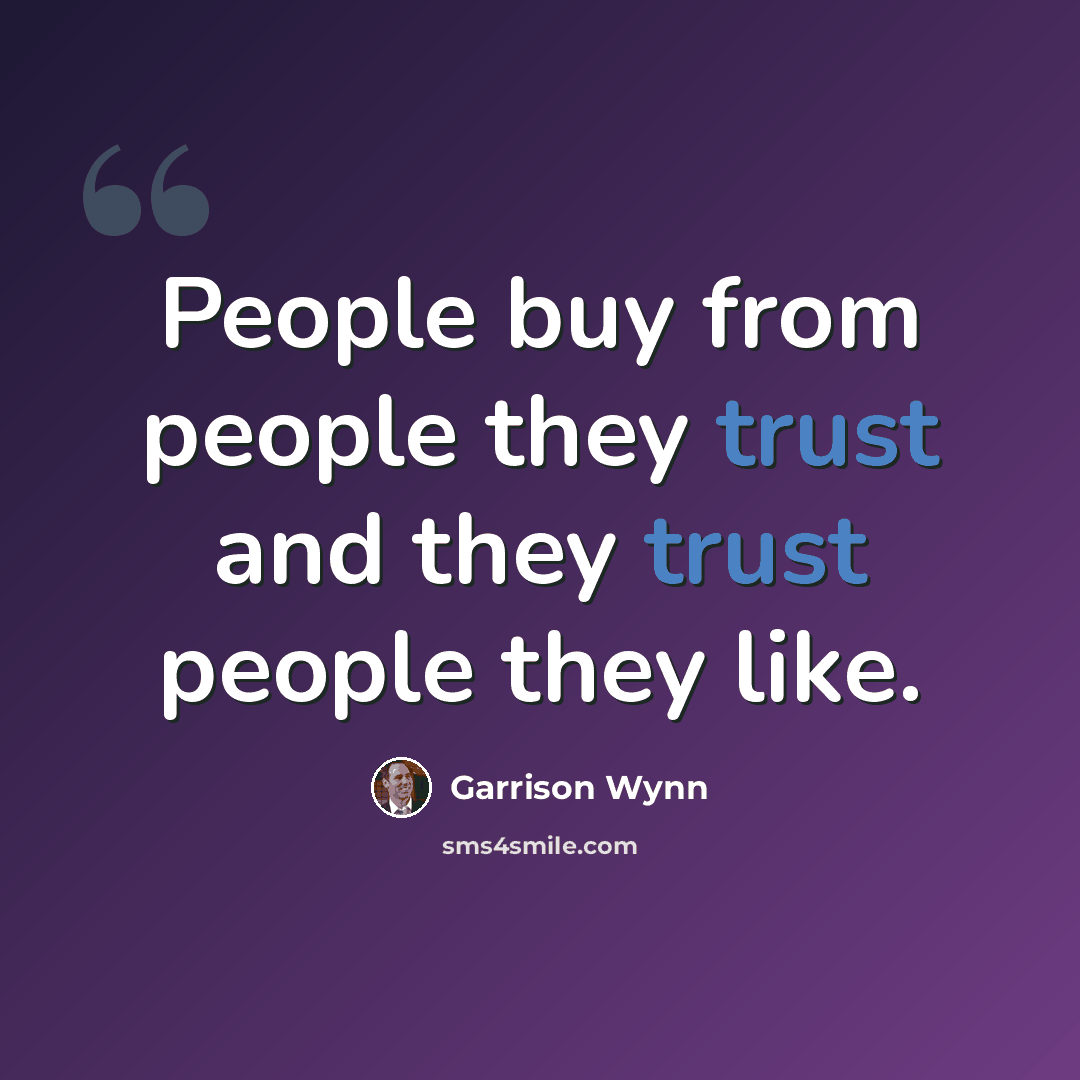 “People buy from people they trust and they trust people they like.” quote by Garrison Wynn