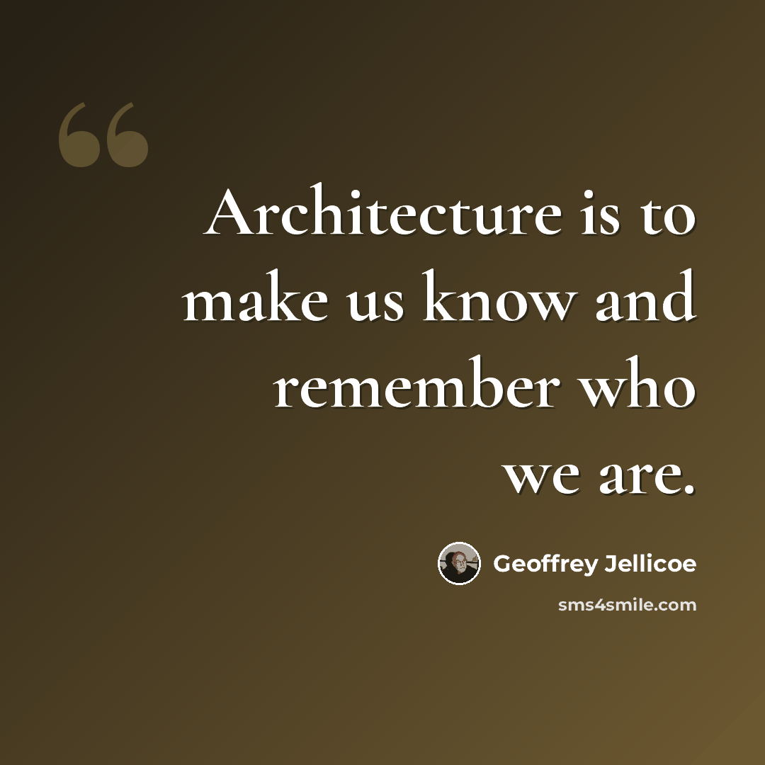 “Architecture is to make us know and remember who we are.” quote by Geoffrey Jellicoe