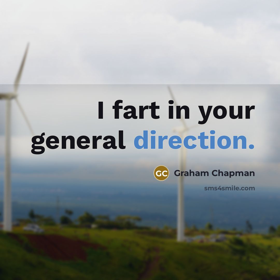 “I fart in your general direction.” quote by Graham Chapman