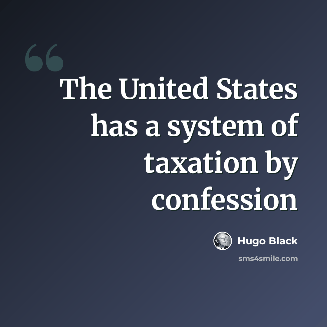 “The United States has a system of taxation by confession” quote by Hugo Black