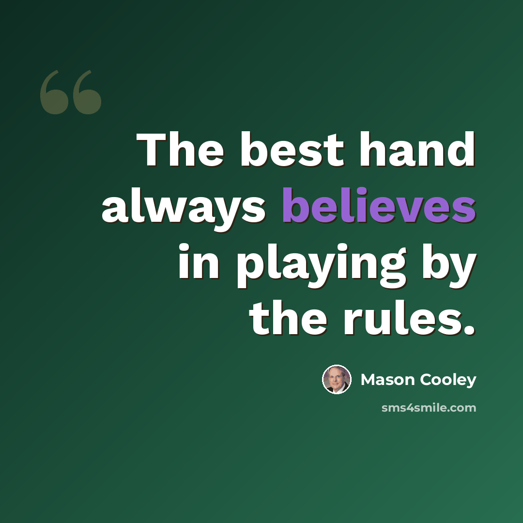 “The best hand always believes in playing by the rules.” quote by Mason Cooley