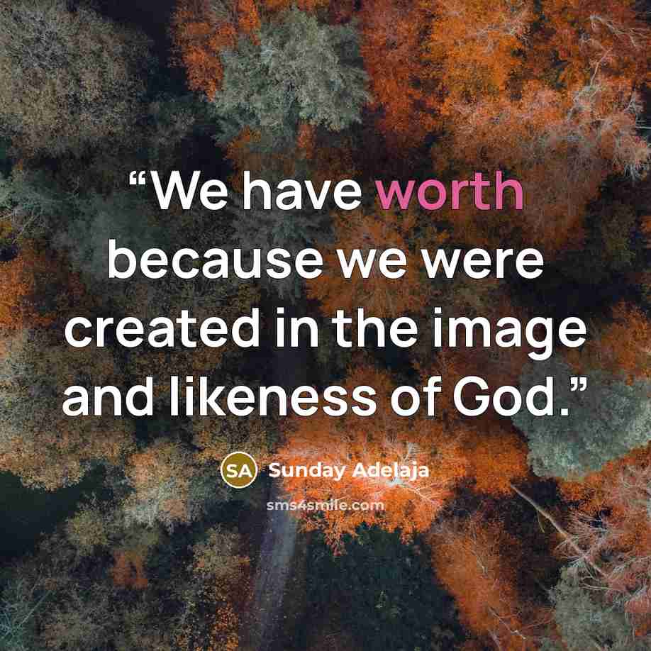 “We have worth because we were created in the image and likeness of God.” quote by Sunday Adelaja