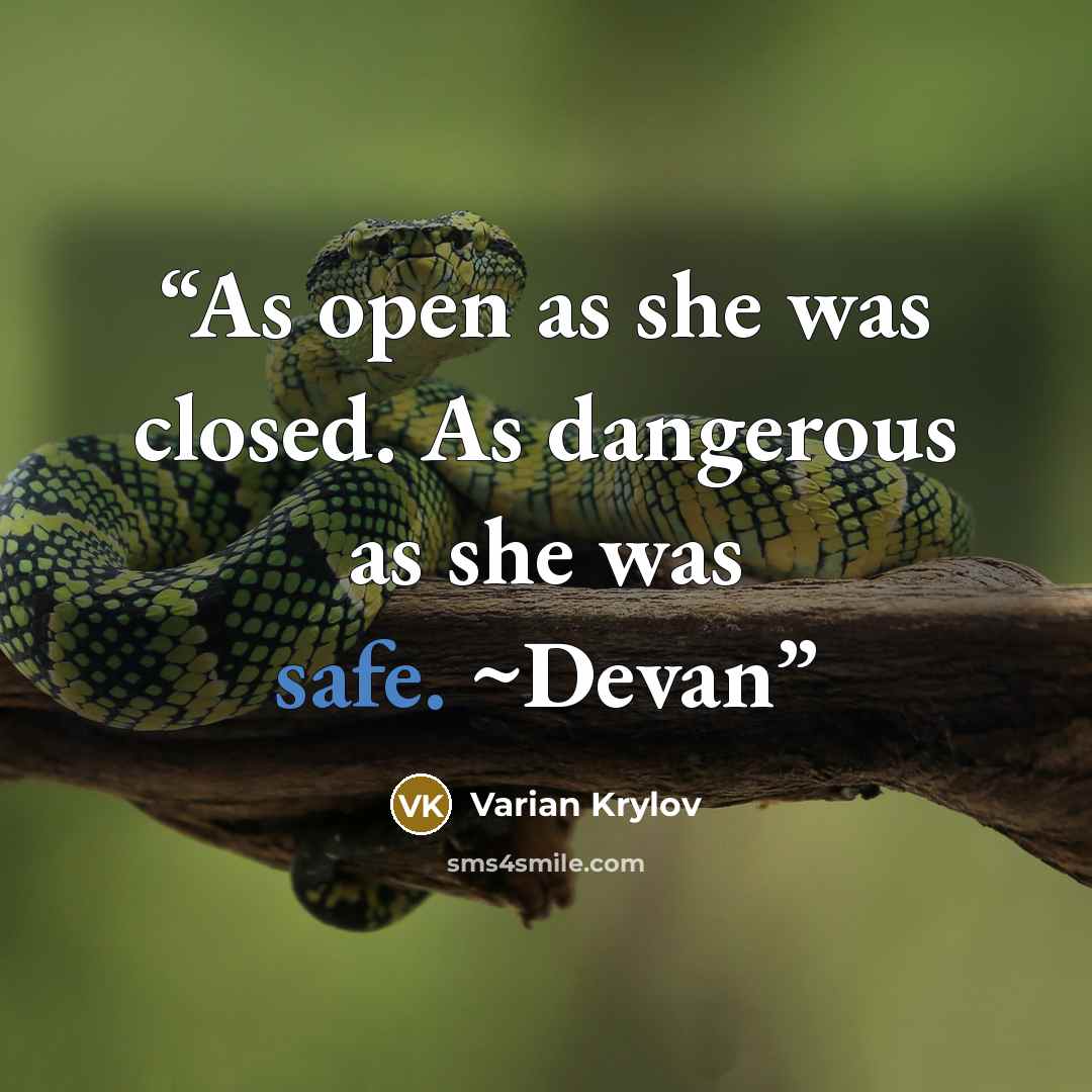 “As open as she was closed. As dangerous as she was safe. ~Devan” quote by Varian Krylov