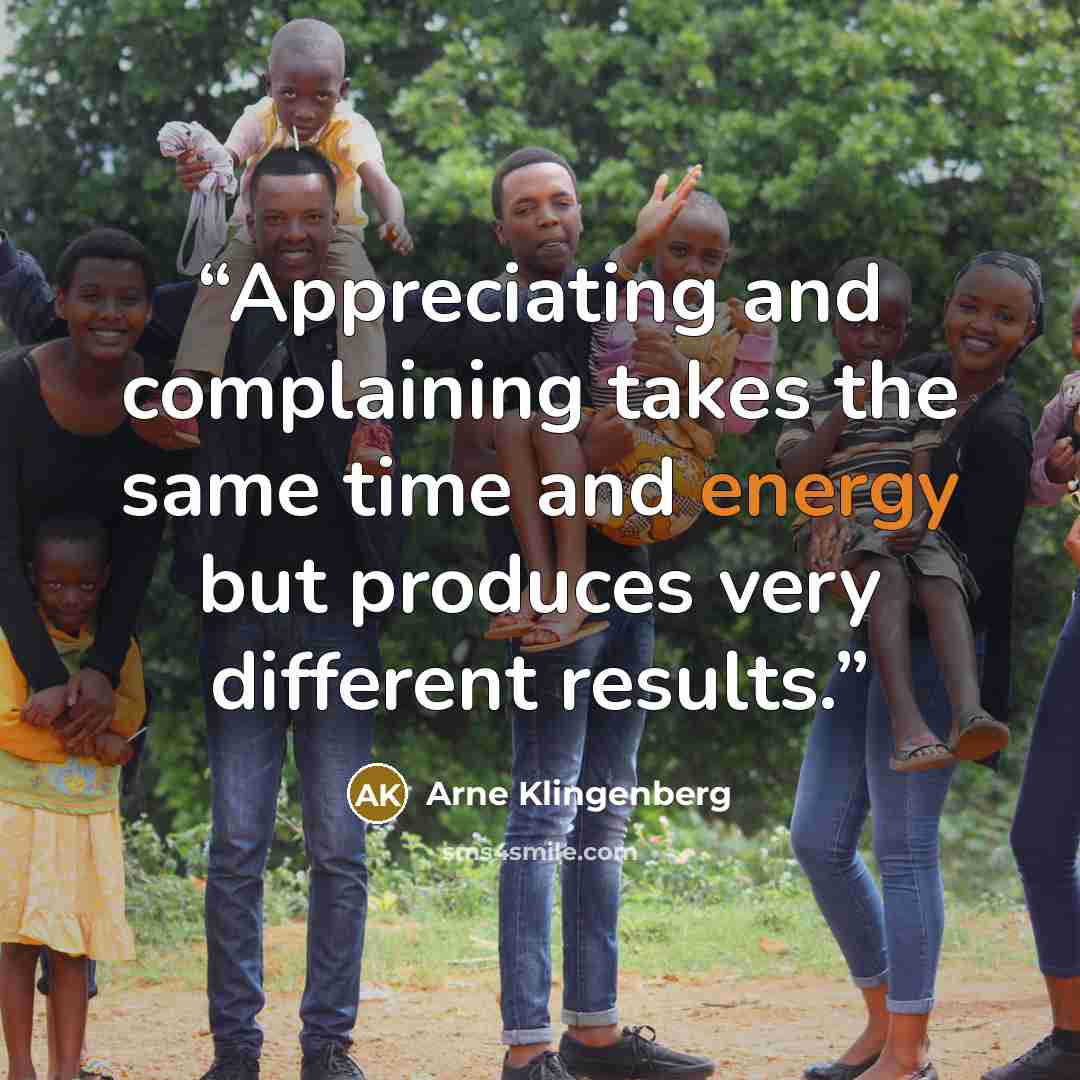 “Appreciating and complaining takes the same time and energy but produces very different results.” quote by Arne Klingenberg