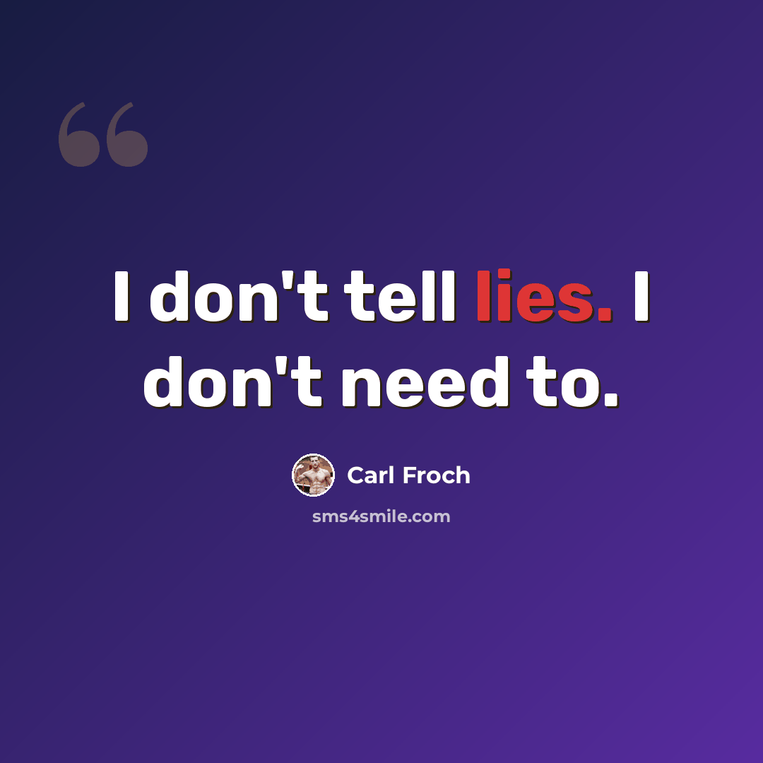 “I don't tell lies. I don't need to.” quote by Carl Froch