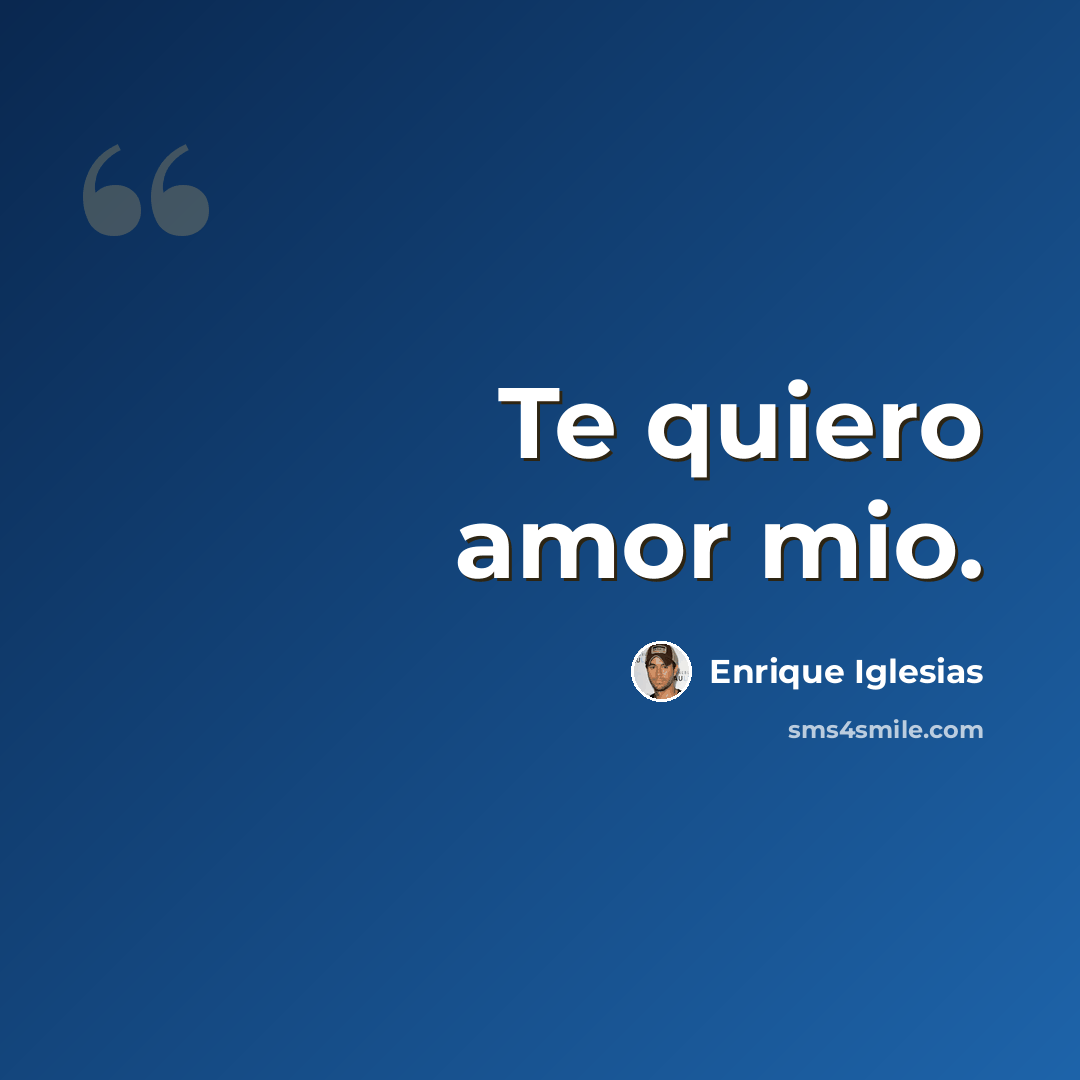 “Te quiero amor mio.” quote by Enrique Iglesias