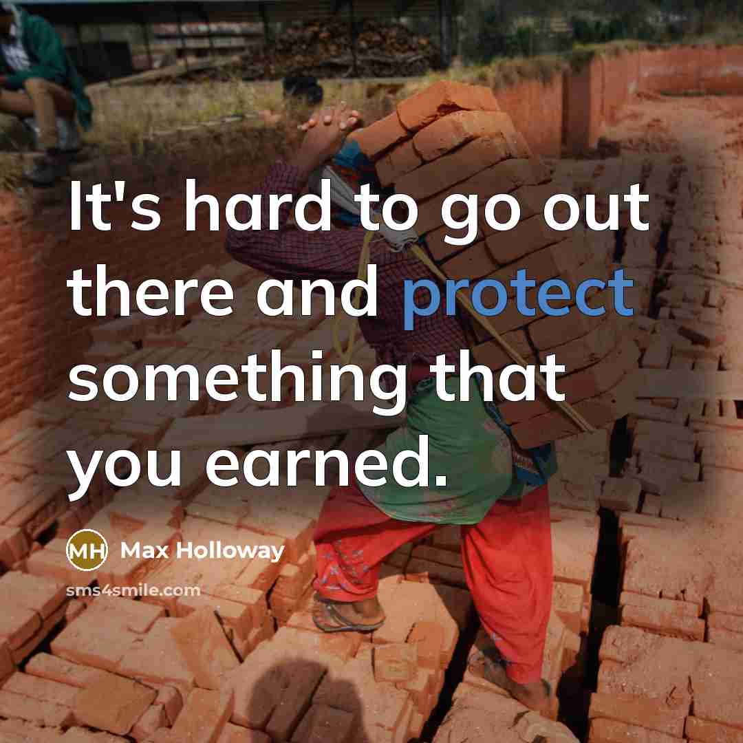 “It's hard to go out there and protect something that you earned.” quote by Max Holloway
