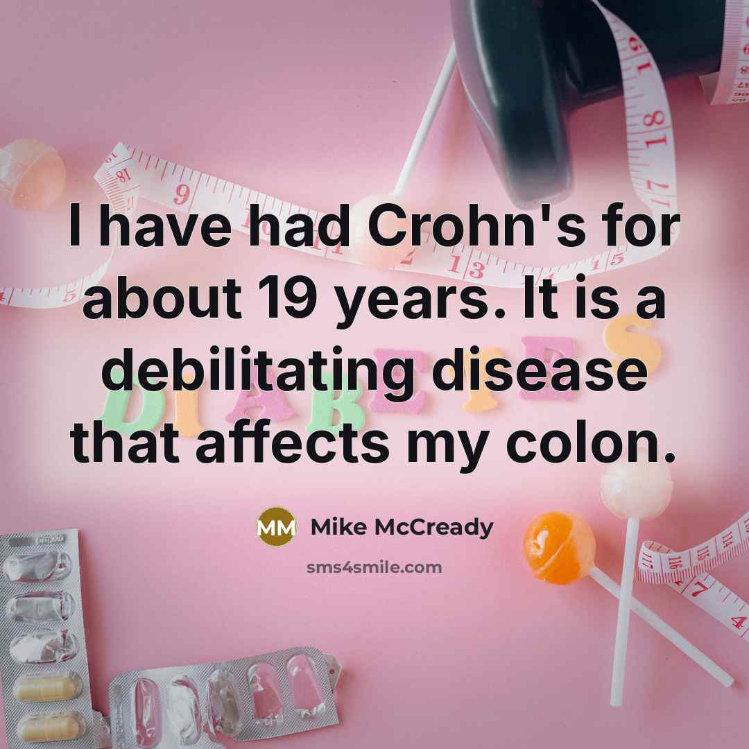 “I have had Crohn's for about 19 years. It is a debilitating disease that affects my colon.” quote by Mike McCready
